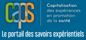 Capitalisation des expériences en promotion de la santé [CAPS]. Le portail des savoirs expérientiels