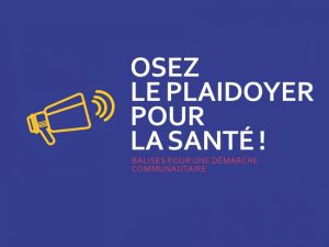 Osez le plaidoyer pour la santé ! Balises pour une démarche communautaire. 4ème édition