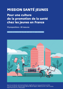 Mission santé jeunes. Pour une culture de la promotion de la santé chez les jeunes en France. 10 propositions – 50 mesures