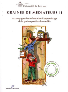 Graines de médiateurs II : accompagner les enfants dans l’apprentissage de la gestion positive des conflits. Guide pratique avec plus de 60 fiches d’activité