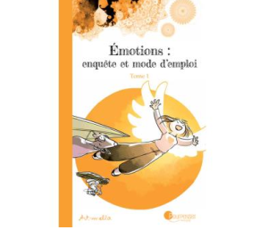 Emotions : enquête et mode d’emploi. Tome 1