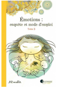 Emotions : enquête et mode d’emploi. Tome 3