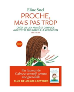 Proche, mais pas trop. Créer un lieu apaisé et complice avec votre ado grâce à la méditation (12-19 ans)