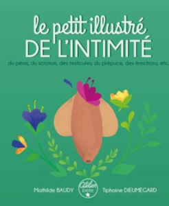 Le petit illustré de l’intimité. Tome 2 : du pénis, du scrotum, des testicules, du prépuce, des érections, etc.