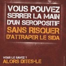 Vous pouvez serrer la main d’un séropositif sans risquer d’attraper le Sida. Vous le saviez ? Alors dites-le