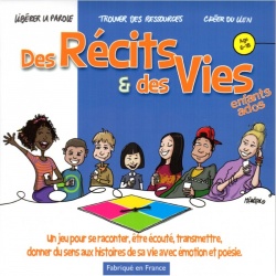 Des récits et des vies©. Enfants-Ado (6-18 ans) : un jeu pour se raconter, être écouté, transmettre, donner du sens aux histoires de sa vie avec émotion et poésie