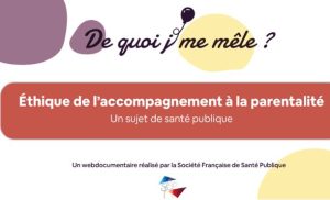 De quoi j’me mêle ? Ethique de l’accompagnement à la parentalité. Un sujet de santé publique