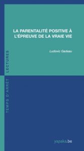 La parentalité positive à l’épreuve de la vraie vie