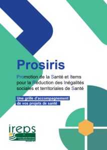 Prosiris. Promotion de la Santé et Items pour la Réduction des Inégalités sociales et territoriales de Santé. Une grille d’accompagnement de vos projets de santé