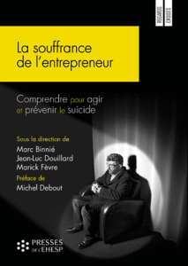 La souffrance de l’entrepreneur. Comprendre pour agir et prévenir le suicide