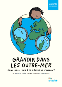 Grandir dans les Outre-mer : état des lieux des droits de l’enfant. Un rapport de plaidoyer de l’UNICEF expliqué aux enfants et aux jeunes