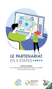 Le partenariat en 5 étapes. Guide pratique pour développer le partenariat dans vos projets en promotion de la santé