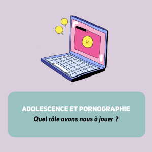 Webinaire : Adolescence et pornographie : quel rôle avons nous à jouer ?